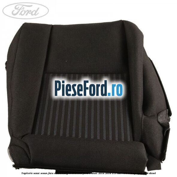 Tapiterie sezut scaun fata culoare negru charcoal Ford Transit 2014-2018 2.2 TDCi RWD 125 cp Tapiterie sezut scaun fata culoare negru charcoal Ford Transit 2014-2018 2.2 TDCi RWD 125 cp CYR5, USR6 diesel