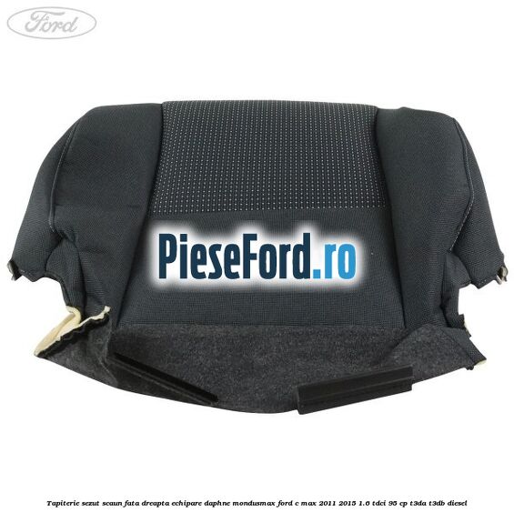 Tapiterie sezut scaun fata dreapta echipare daphne mondusmax Ford C-Max 2011-2015 1.6 TDCi 95 cp T3DA, T3DB diesel