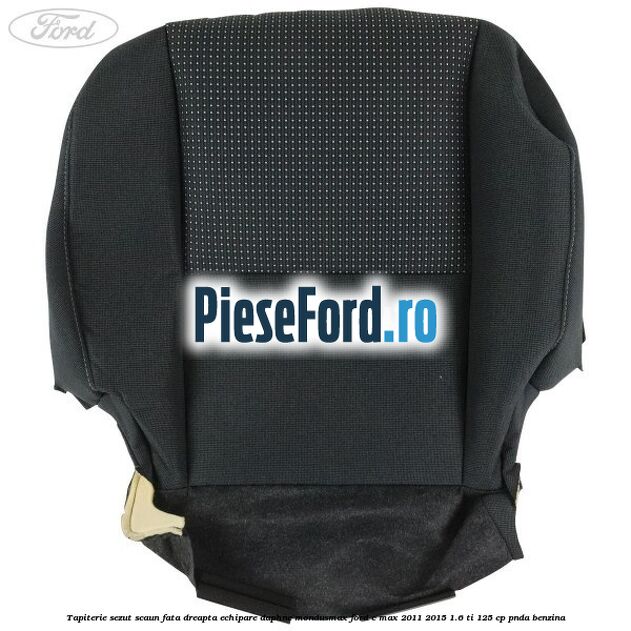 Tapiterie sezut scaun fata dreapta echipare daphne mondusmax Ford C-Max 2011-2015 1.6 Ti 125 cp PNDA benzina