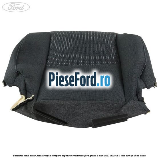 Tapiterie sezut scaun fata dreapta echipare daphne mondusmax Ford Grand C-Max 2011-2015 2.0 TDCi 136 cp UKDB diesel