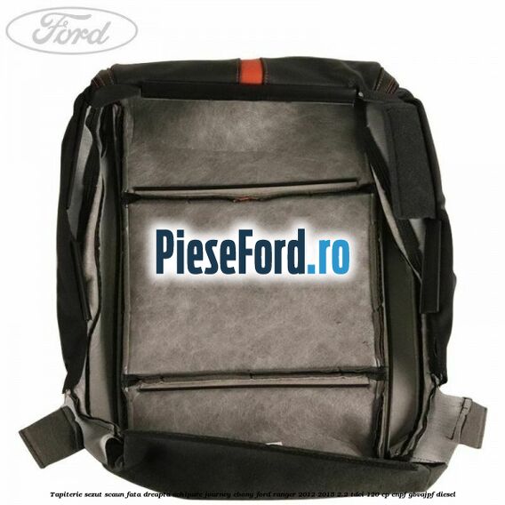 Tapiterie sezut scaun fata dreapta echipare journey ebony Ford Ranger 2012-2015 2.2 TDCi 120 cp ENPF, GBVAJPF diesel