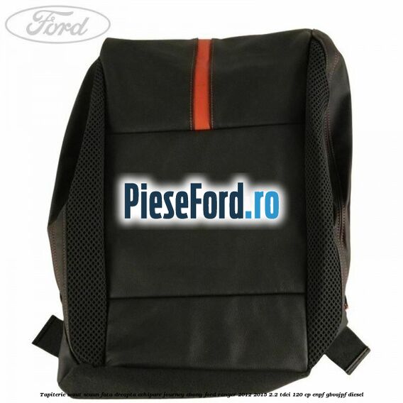 Tapiterie sezut scaun fata dreapta echipare journey ebony Ford Ranger 2012-2015 2.2 TDCi 120 cp ENPF, GBVAJPF diesel