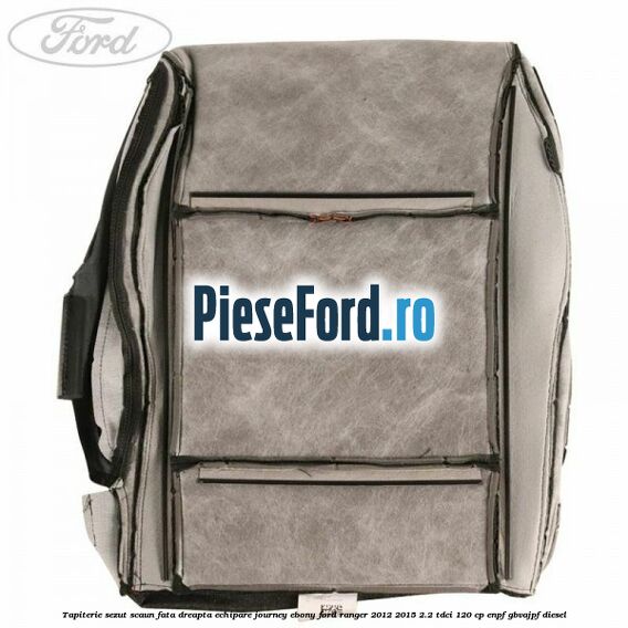 Tapiterie sezut scaun fata dreapta echipare journey ebony Ford Ranger 2012-2015 2.2 TDCi 120 cp ENPF, GBVAJPF diesel
