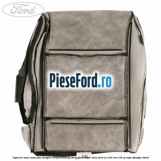 Tapiterie sezut scaun fata dreapta echipare journey ebony Ford Ranger 2012-2015 2.2 TDCi 4x4 125 cp Tapiterie sezut scaun fata dreapta echipare journey ebony Ford Ranger 2012-2015 2.2 TDCi 4x4 125 cp ENQW, GBVAJQW diesel