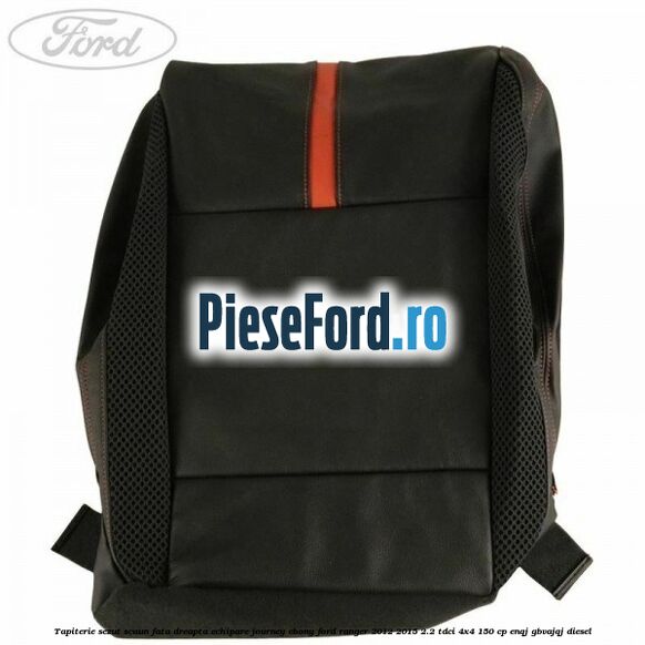 Tapiterie sezut scaun fata dreapta echipare journey ebony Ford Ranger 2012-2015 2.2 TDCi 4x4 150 cp ENQJ, GBVAJQJ diesel