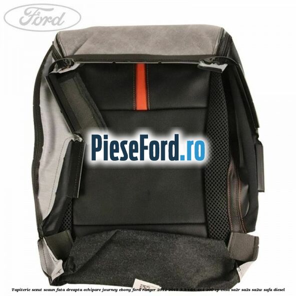 Tapiterie sezut scaun fata dreapta echipare journey ebony Ford Ranger 2012-2015 3.2 TDCi 4x4 200 cp ENSA, SA2R, SA2S, SA2W, SAFA diesel