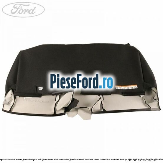 Tapiterie sezut scaun fata dreapta echipare lane max charcoal Ford Tourneo Custom 2014-2018 2.0 EcoBlue 105 cp BJFA, BJFB, YLF6, YLFA, YLFB, YLFS diesel