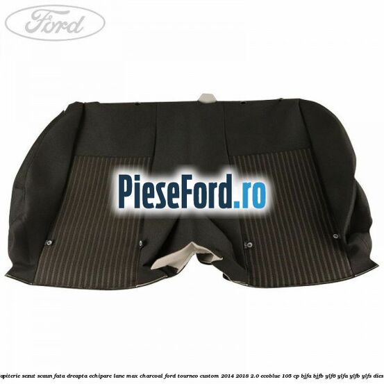 Tapiterie sezut scaun fata dreapta echipare lane max charcoal Ford Tourneo Custom 2014-2018 2.0 EcoBlue 105 cp BJFA, BJFB, YLF6, YLFA, YLFB, YLFS diesel