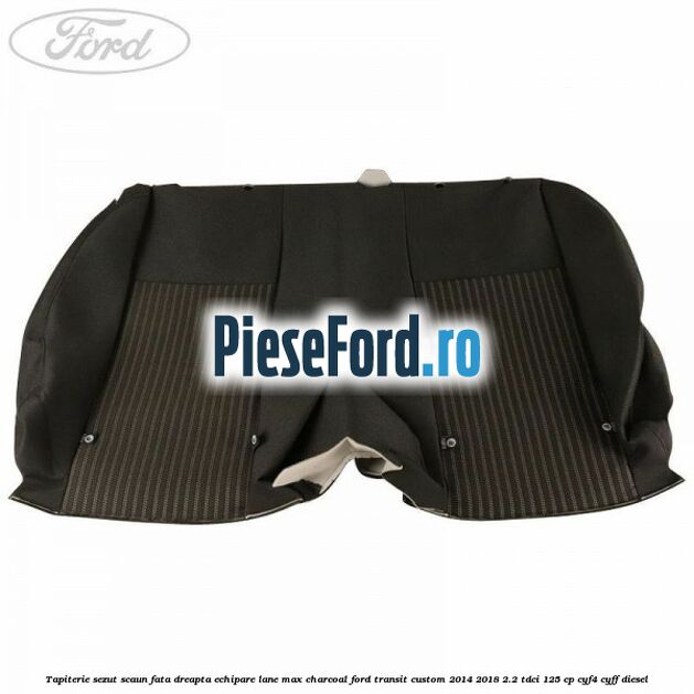 Tapiterie sezut scaun fata dreapta echipare lane max charcoal Ford Transit Custom 2014-2018 2.2 TDCi 125 cp CYF4, CYFF diesel