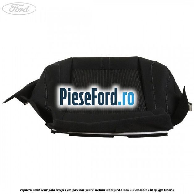Tapiterie sezut scaun fata dreapta echipare new yourk medium stone Ford B-Max 1.0 EcoBoost 140 cp YYJC benzina