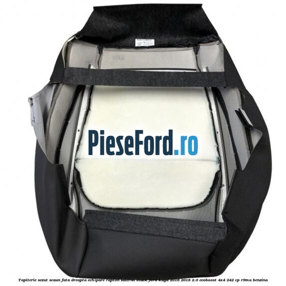 Tapiterie sezut scaun fata dreapta echipare rapton salerno black Ford Kuga 2016-2018 2.0 EcoBoost 4x4 242 cp Tapiterie sezut scaun fata dreapta echipare rapton salerno black Ford Kuga 2016-2018 2.0 EcoBoost 4x4 242 cp R9MA benzina