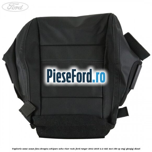 Tapiterie sezut scaun fata dreapta echipare soho river rock Ford Ranger 2012-2015 2.2 TDCi 4x4 150 cp Tapiterie sezut scaun fata dreapta echipare soho river rock Ford Ranger 2012-2015 2.2 TDCi 4x4 150 cp ENQJ, GBVAJQJ diesel