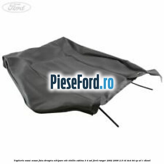 Tapiterie sezut scaun fata dreapta echipare STB vinilin cabina 3/4 usi Ford Ranger 2002-2006 2.5 TD 4x4 84 cp WL-T diesel