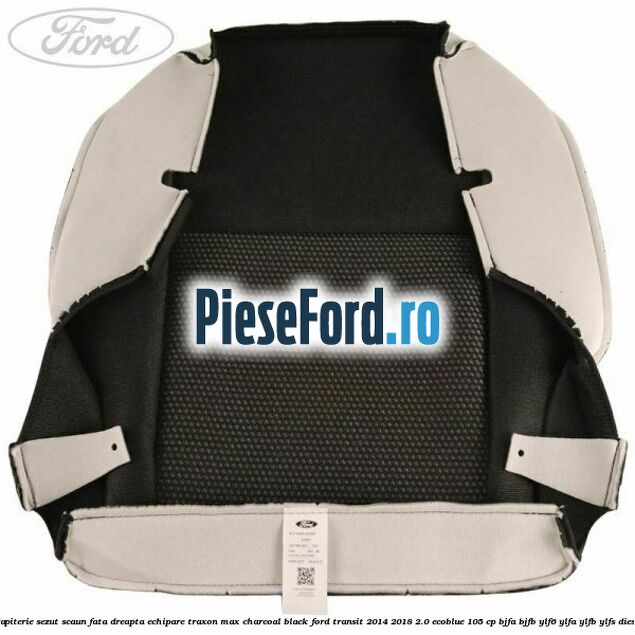Tapiterie sezut scaun fata dreapta echipare traxon max charcoal black Ford Transit 2014-2018 2.0 EcoBlue 105 cp Tapiterie sezut scaun fata dreapta echipare traxon max charcoal black Ford Transit 2014-2018 2.0 EcoBlue 105 cp BJFA, BJFB, YLF6, YLFA, YLFB, YLFS diesel