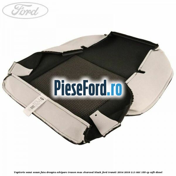 Tapiterie sezut scaun fata dreapta echipare traxon max charcoal black Ford Transit 2014-2018 2.2 TDCi 155 cp CVF5 diesel