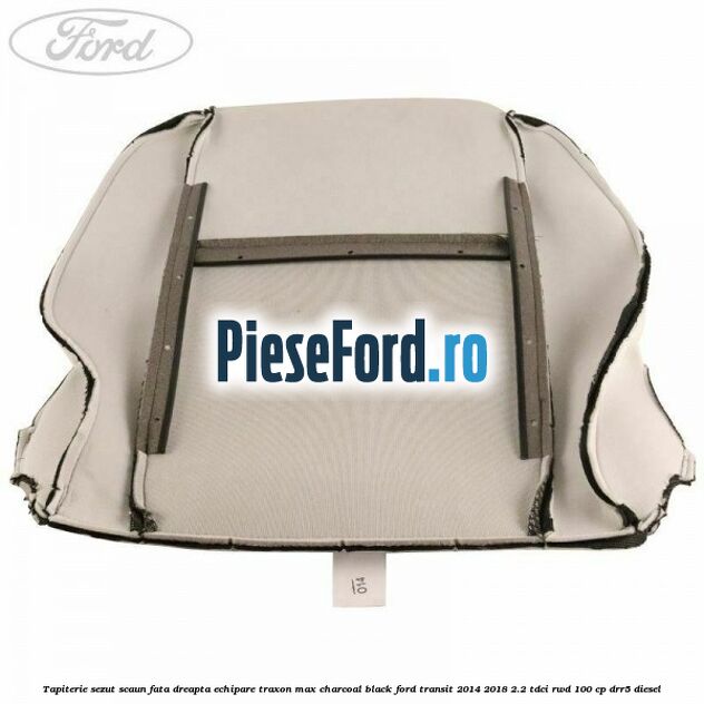 Tapiterie sezut scaun fata dreapta echipare traxon max charcoal black Ford Transit 2014-2018 2.2 TDCi RWD 100 cp DRR5 diesel