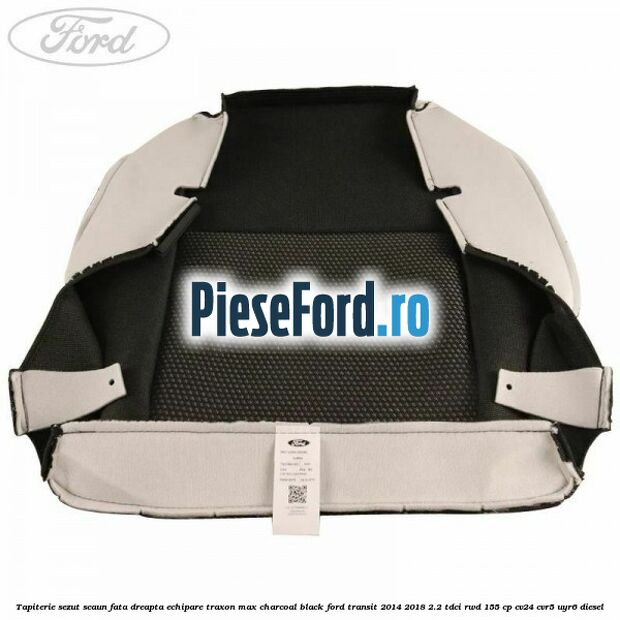 Tapiterie sezut scaun fata dreapta echipare traxon max charcoal black Ford Transit 2014-2018 2.2 TDCi RWD 155 cp Tapiterie sezut scaun fata dreapta echipare traxon max charcoal black Ford Transit 2014-2018 2.2 TDCi RWD 155 cp CV24, CVR5, UYR6 diesel