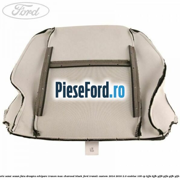 Tapiterie sezut scaun fata dreapta echipare traxon max charcoal black Ford Transit Custom 2014-2018 2.0 EcoBlue 105 cp BJFA, BJFB, YLF6, YLFA, YLFB, YLFS diesel