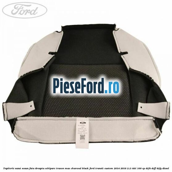 Tapiterie sezut scaun fata dreapta echipare traxon max charcoal black Ford Transit Custom 2014-2018 2.2 TDCi 100 cp Tapiterie sezut scaun fata dreapta echipare traxon max charcoal black Ford Transit Custom 2014-2018 2.2 TDCi 100 cp DRF4, DRFF, DRFG diesel