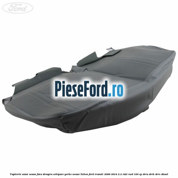 Tapiterie sezut scaun fata dreapta echipare yorke weave lichen Ford Transit 2006-2014 2.2 TDCi RWD 100 cp DRRA, DRRB, DRRC diesel