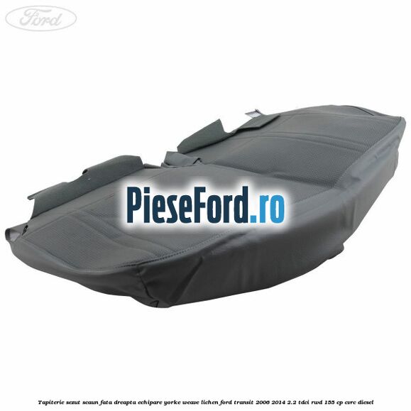 Tapiterie sezut scaun fata dreapta echipare yorke weave lichen Ford Transit 2006-2014 2.2 TDCi RWD 155 cp Tapiterie sezut scaun fata dreapta echipare yorke weave lichen Ford Transit 2006-2014 2.2 TDCi RWD 155 cp CVRC diesel