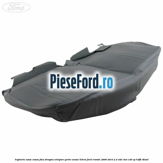 Tapiterie sezut scaun fata dreapta echipare yorke weave lichen Ford Transit 2006-2014 2.4 TDCi 4x4 140 cp H9FB diesel