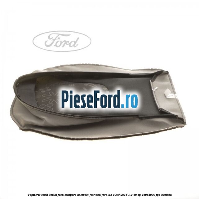 Tapiterie sezut scaun fata echipare abstract fairland Ford Ka 2009-2016 1.2 69 cp 169A4000, FP4 benzina
