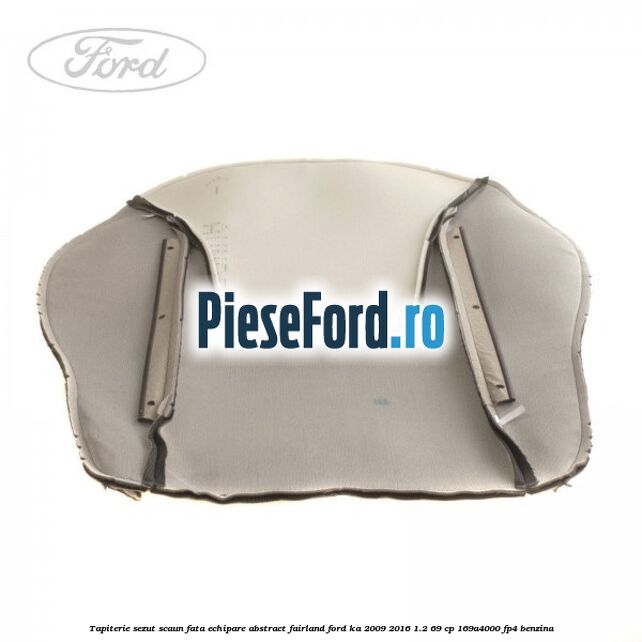 Tapiterie sezut scaun fata echipare abstract fairland Ford Ka 2009-2016 1.2 69 cp 169A4000, FP4 benzina