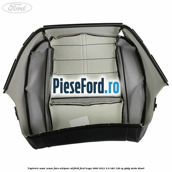 Tapiterie sezut scaun fata echipare Airfield Ford Kuga 2008-2012 2.0 TDCi 136 cp G6DG, UKDA diesel