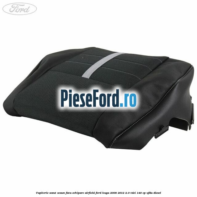 Tapiterie sezut scaun fata echipare Airfield Ford Kuga 2008-2012 2.0 TDCI 140 cp UFDA diesel