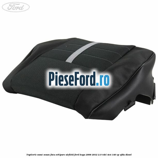 Tapiterie sezut scaun fata echipare Airfield Ford Kuga 2008-2012 2.0 TDCI 4x4 140 cp Tapiterie sezut scaun fata echipare Airfield Ford Kuga 2008-2012 2.0 TDCI 4x4 140 cp UFDA diesel