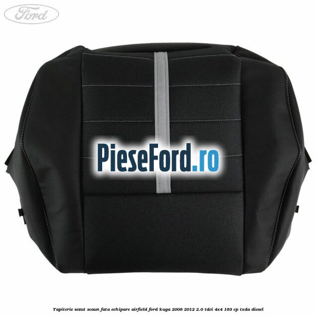 Tapiterie sezut scaun fata echipare Airfield Ford Kuga 2008-2012 2.0 TDCI 4x4 163 cp Tapiterie sezut scaun fata echipare Airfield Ford Kuga 2008-2012 2.0 TDCI 4x4 163 cp TXDA diesel