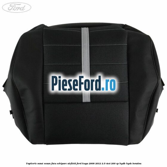Tapiterie sezut scaun fata echipare Airfield Ford Kuga 2008-2012 2.5 4x4 200 cp Tapiterie sezut scaun fata echipare Airfield Ford Kuga 2008-2012 2.5 4x4 200 cp HYDB, HYDC benzina