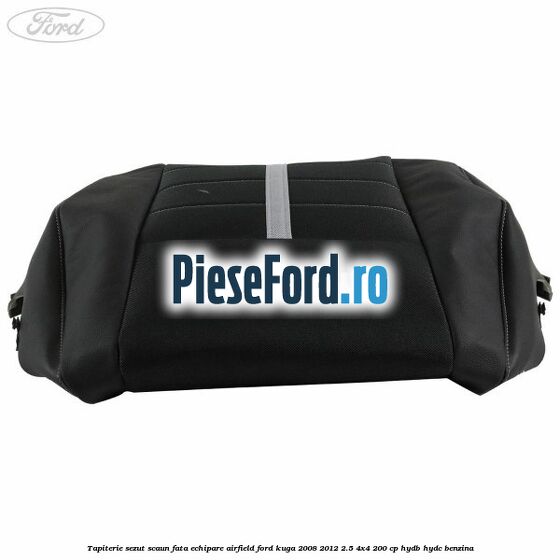 Tapiterie sezut scaun fata echipare Airfield Ford Kuga 2008-2012 2.5 4x4 200 cp Tapiterie sezut scaun fata echipare Airfield Ford Kuga 2008-2012 2.5 4x4 200 cp HYDB, HYDC benzina