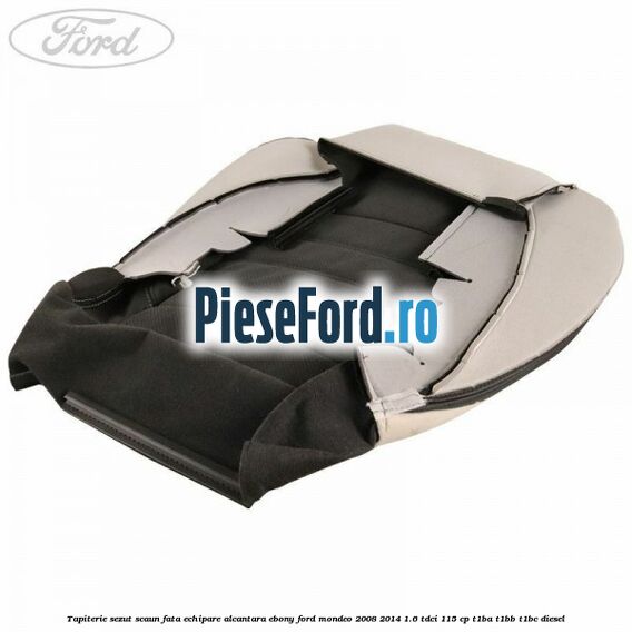 Tapiterie sezut scaun fata echipare alcantara ebony Ford Mondeo 2008-2014 1.6 TDCi 115 cp T1BA, T1BB, T1BC diesel