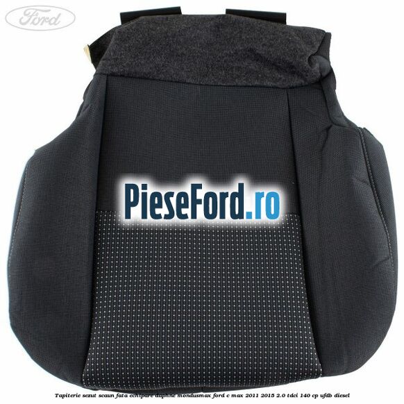 Tapiterie sezut scaun fata echipare daphne mondusmax Ford C-Max 2011-2015 2.0 TDCi 140 cp Tapiterie sezut scaun fata echipare daphne mondusmax Ford C-Max 2011-2015 2.0 TDCi 140 cp UFDB diesel