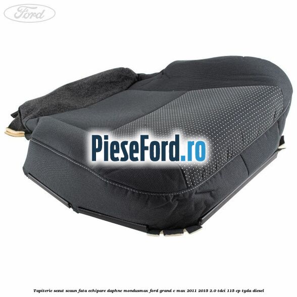 Tapiterie sezut scaun fata echipare daphne mondusmax Ford Grand C-Max 2011-2015 2.0 TDCi 115 cp TYDA diesel