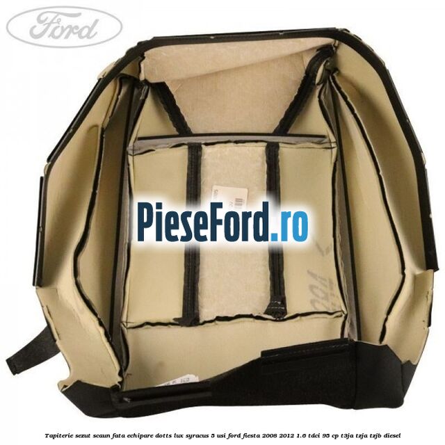 Tapiterie sezut scaun fata echipare dotts lux syracus 5 usi Ford Fiesta 2008-2012 1.6 TDCi 95 cp Tapiterie sezut scaun fata echipare dotts lux syracus 5 usi Ford Fiesta 2008-2012 1.6 TDCi 95 cp T3JA, TZJA, TZJB diesel