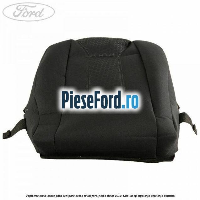 Tapiterie sezut scaun fata echipare dotts trudi Ford Fiesta 2008-2012 1.25 82 cp SNJA, SNJB, SNJC, SNJD benzina