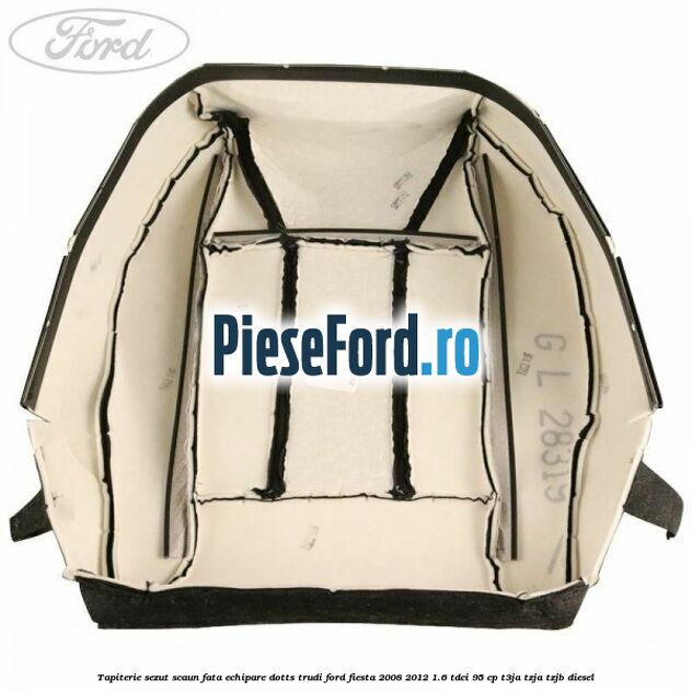 Tapiterie sezut scaun fata echipare dotts trudi Ford Fiesta 2008-2012 1.6 TDCi 95 cp T3JA, TZJA, TZJB diesel