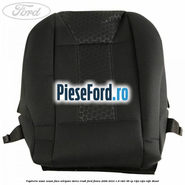 Tapiterie sezut scaun fata echipare dotts trudi Ford Fiesta 2008-2012 1.6 TDCi 95 cp T3JA, TZJA, TZJB diesel