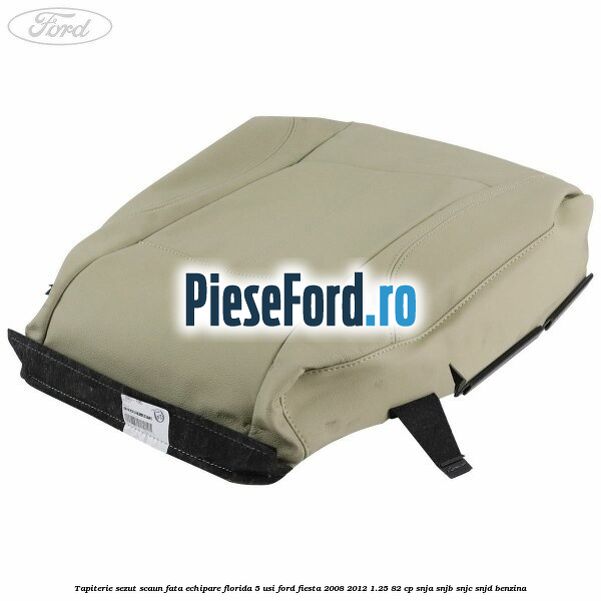 Tapiterie sezut scaun fata echipare florida 5 usi Ford Fiesta 2008-2012 1.25 82 cp SNJA, SNJB, SNJC, SNJD benzina