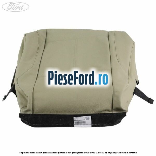Tapiterie sezut scaun fata echipare florida 5 usi Ford Fiesta 2008-2012 1.25 82 cp SNJA, SNJB, SNJC, SNJD benzina