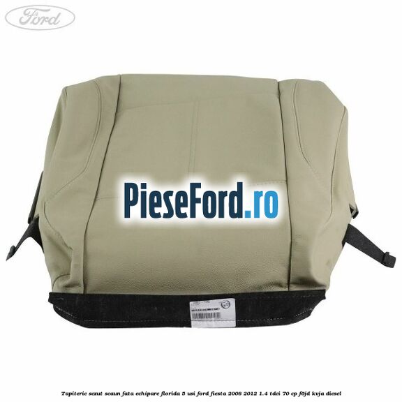 Tapiterie sezut scaun fata echipare florida 5 usi Ford Fiesta 2008-2012 1.4 TDCi 70 cp F6JD, KVJA diesel