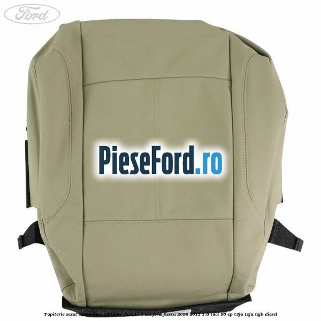 Tapiterie sezut scaun fata echipare florida 5 usi Ford Fiesta 2008-2012 1.6 TDCi 95 cp T3JA, TZJA, TZJB diesel
