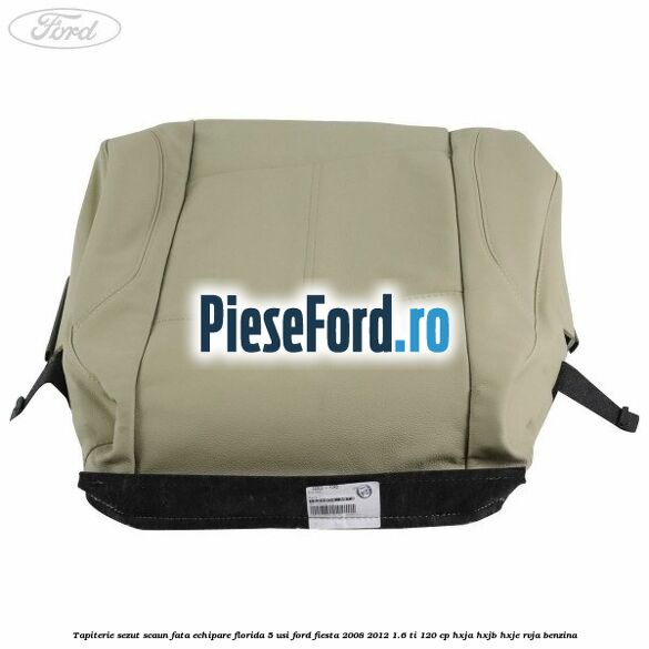 Tapiterie sezut scaun fata echipare florida 5 usi Ford Fiesta 2008-2012 1.6 Ti 120 cp HXJA, HXJB, HXJE, RVJA benzina