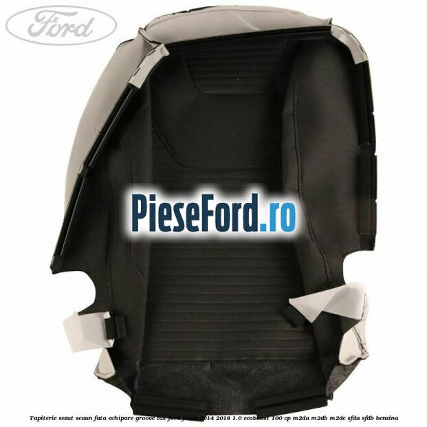 Tapiterie sezut scaun fata echipare groove lux Ford Focus 2014-2018 1.0 EcoBoost 100 cp M2DA, M2DB, M2DC, SFDA, SFDB benzina