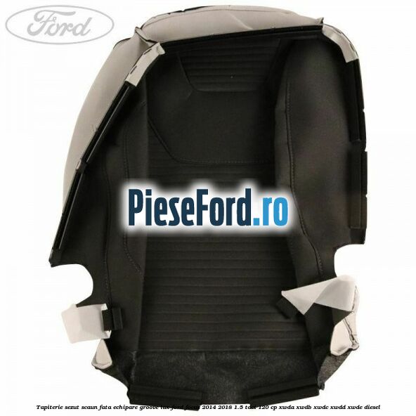 Tapiterie sezut scaun fata echipare groove lux Ford Focus 2014-2018 1.5 TDCi 120 cp XWDA, XWDB, XWDC, XWDD, XWDE diesel