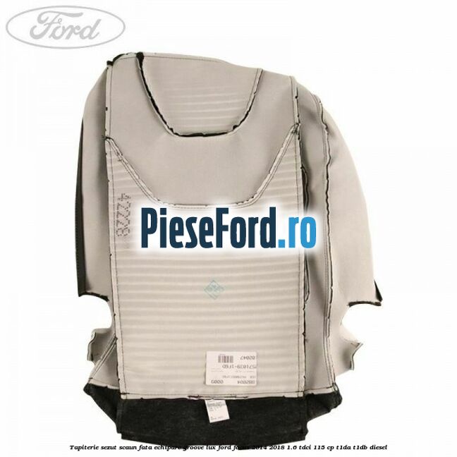 Tapiterie sezut scaun fata echipare groove lux Ford Focus 2014-2018 1.6 TDCi 115 cp Tapiterie sezut scaun fata echipare groove lux Ford Focus 2014-2018 1.6 TDCi 115 cp T1DA, T1DB diesel