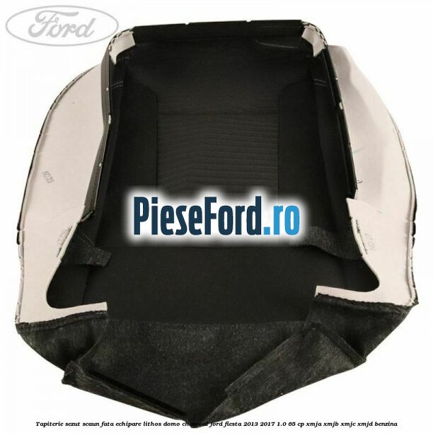 Tapiterie sezut scaun fata echipare lithos domo charcoal Ford Fiesta 2013-2017 1.0 65 cp XMJA, XMJB, XMJC, XMJD benzina